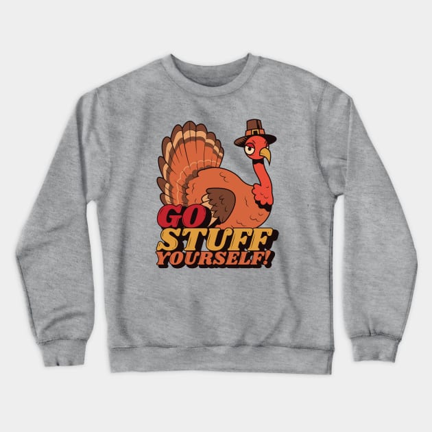 Go Stuff Yourself // Funny Thanksgiving Turkey Cartoon Crewneck Sweatshirt by SLAG_Creative